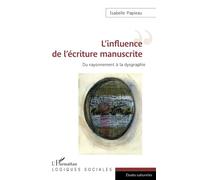 L'influence de l'écriture manuscrite Du rayonnement à la dysgraphie - Isabelle Papieau - L'harmattan - broché - Essai
