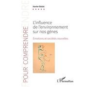 L’influence de l’environnement sur nos gènes Émotions et sociétés nouvelles - Xavier Bolot - L'harmattan - broché - Essai