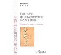 L’influence de l’environnement sur nos gènes Émotions et sociétés nouvelles - Xavier Bolot - L'harmattan - broché - Essai
