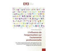 L'influence de l'organisation sur l'autonomie professionnelle Les choix organisationnels interagissent sur les processus d'autonomie des acteurs - Christine Sow - Universitaires Europeennes - broché -