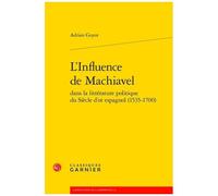 L'influence De Machiavel Dans La Littérature Politique Du Siècle D'or Espagnol (1535-1700)
