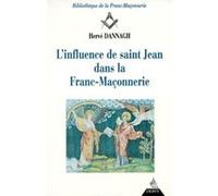 L'influence de saint Jean dans la Franc-Maçonnerie Hervé Dannagh (Auteur)