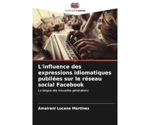 L'influence des expressions idiomatiques publiées sur le réseau social Facebook: La langue des nouvelles générations