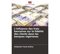 L'influence des frais bancaires sur la fidélité des clients dans les banques nigérianes