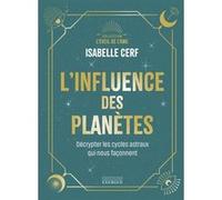 L'influence des planètes - Décrypter les cycles astraux qui nous façonnent