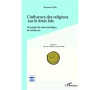 L'influence des religions sur le droit laïc L'exemple du statut juridique de l'embryon - Benjamin Gailly - L'harmattan - broché - Etude