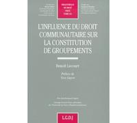 L'influence du droit communautaire sur la constitution de groupements Prix Jean-Bertrand Nogaro . Ouvrage honoré d'une subvention de l'université de Paris I (Panthéon-Sorbonne) - Benoit Lecourt - Lgdj