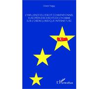 L'influence du droit conventionnel européen des droits de l'homme sur l'ordre juridique interne turc - Sinem Yargic - L'harmattan - broché - Etude
