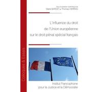 L'influence du droit de l'Union européenne sur le droit pénal spécial français (Tome 192)