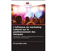 L'influence du marketing culturel sur le positionnement des marques: Une étude sur l'utilisation stratégique de la culture sur le marché de la communication