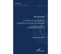 L'influence du modèle juridique français en Afrique Cas de la réception du Code civil en république démocratique du Congo - Bokina Bokolombe - L'harmattan - broché - Etude