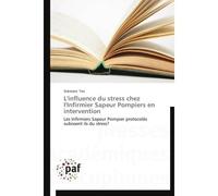L'influence du stress chez l'infirmier sapeur pompiers en intervention - Tea-S - P.academiques Francophones - broché - Etude