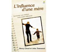 L'influence d'une mère Surmonter une relation mère-enfant déficiente - Henry Cloud - Farel Eds - broché - Essai
