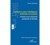 L'influence entre l'intelligence artificielle et le juriste L'histoire d'une réciprocité perpétuelle et éternelle - Siavash Shahrjerdi - L'harmattan - broché - Etude