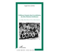L'influence Française Dans La Socialisation Des Élites Féminines Brésiliennes - Le Collège Notre Dame De Sion À Rio De Janeiro | Occasion