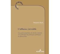 L'influence (in)visible: Les partis populistes de droite radicale et la fabrique de politiques publiques en démocratie