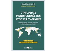 L'influence insoupçonnée des avocats d'affaires: Printemps Arabe, lutte anti-corruption, lobby, intelligence artificielle ...