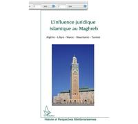 L'influence juridique islamique au Maghreb Algérie-Libye-Maroc-Mauritanie-Tunisie - Stéphane Papi - L'harmattan - broché - Essai