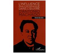 L'influence philosophique dans l'oeuvre d'Antonio Machado - Patrick Durantou - L'harmattan - broché - Essai