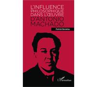 L'influence philosophique dans l'oeuvre d'Antonio Machado - Patrick Durantou - L'harmattan - broché - Essai