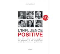 L'influence positive Les clés pour accompagner les personnes et les organisations vers le bien-être et la performance - Jean-Marc Guscetti - Slatkine - broché - Guide