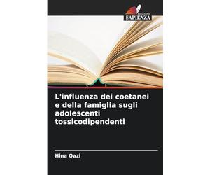 L'influenza dei coetanei e della famiglia sugli adolescenti tossicodipendenti