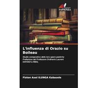 L'influenza di Orazio su Boileau: Studio comparativo delle loro opere poetichePrefazione del Professore Ordinario Laurent KAPAND'a MBAL