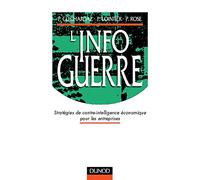 L'Infoguerre. Strategies De Contre-Intelligence Economique Pour Les Entreprises