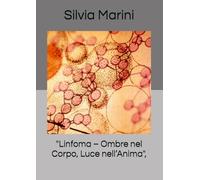 "Linfoma - Ombre nel Corpo, Luce nell’Anima",