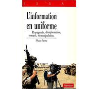 L'information en uniforme : [propagande, desinformation, censure, et manipulation]