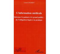 L'information médicale Informer le patient et le grand public : - De l'obligation légale à la pratique - Lionel Charbit - L'harmattan - broché - Guide