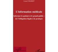 L'information médicale Informer le patient et le grand public : - De l'obligation légale à la pratique - Lionel Charbit - L'harmattan - broché - Guide