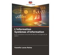 L'information Systèmes d'information: Et sa contribution à la prise de décision managériale 2e édition