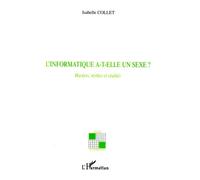 L'informatique a-t-elle un sexe ? Hackers, mythes et réalités - Isabelle Collet - L'harmattan - broché - Essai
