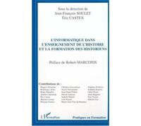 L'informatique dans l'enseignement de l'histoire et la formation des historiens Actes du 5ème colloque national de l'Association française pour l'histoire et l'informatique, 3-4 novembre 1998 - Jean-F