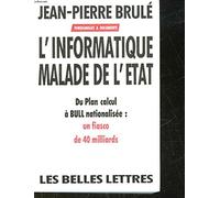 L'informatique malade de l'État: Du Plan calcul à Bull nationalisée, un fiasco de 40 milliards