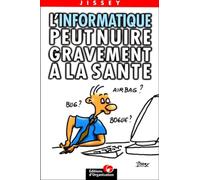 L'informatique peut nuire gravement à la santé Jissey (Auteur)