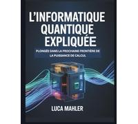 L'informatique quantique expliquée: Plongée dans la prochaine frontière de la puissance de calcul