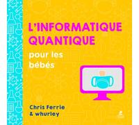 L'informatique quantique pour les bébés - Chris Ferrie - Place Des Victoires Eds - cartonné - Document jeunesse