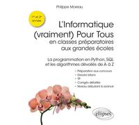 L'Informatique (vraiment) Pour Tous en classes préparatoires aux grandes écoles - La programmation en Python, SQL et les algorithmes dévoilés de A à Z - Philippe Moreau - Ellipses - broché - Manuel