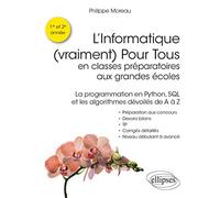 L'informatique (Vraiment) Pour Tous En Classes Préparatoires Aux Grandes Écoles - La Programmation En Python, Sql Et Les Algorithmes Dévoilés De A À Z