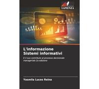 L'informazione Sistemi informativi: E il suo contributo al processo decisionale manageriale 2a edizione