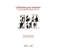 L'informel Pour Informer - Les Journalistes Et Leurs Sources