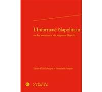 L'Infortuné Napolitain Erik Leborgne (Editeur du volume), Emmanuelle Sempère (Editeur du volume), Pierre Frantz (Collection dirigée par), Catriona Seth (Collection dirigée par), Anonyme (Auteur)