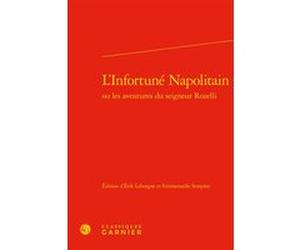 L'Infortuné Napolitain Erik Leborgne (Editeur du volume), Emmanuelle Sempère (Editeur du volume), Pierre Frantz (Collection dirigée par), Catriona Seth (Collection dirigée par), Anonyme (Auteur)