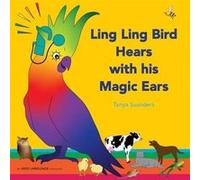 Ling Ling Bird Hears with his Magic Ears by Tanya Saunders Tanya Saunders (Auteur)