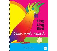 LING LING BIRD Seen and Heard: A joyous tale of friendship, acceptance and magic ears!