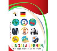 Lingala Lernen Mit 1000 Wichtigen Wörtern: Zweisprachiges Lingala - deutsch Bild- Und Vokabelbuch Für Kinder & Erwachsen
