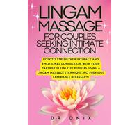 LINGAM MASSAGE FOR COUPLES SEEKING INTIMATE CONNECTION: How to strengthen intimacy and emotional connection with your partner in ONLY 20 minutes using a Lingam massage technique, NO previous experienc