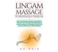 LINGAM MASSAGE TO REKINDLE PASSION: How to rekindle passion and improve intimacy in your relationship with a Lingam massage technique in ONLY 20 minutes, NO hassle and NO stress!